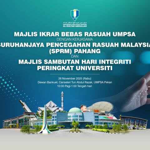 MAJLIS IKRAR BEBAS RASUAH UMPSA DENGAN KERJASAMA SURUHANJAYA PENCEGAHAN RASUAH MALAYSIA (SPRM) PAHANG DAN MAJLIS SAMBUTAN HARI INTEGRITI PERINGKAT UNIVERSITI