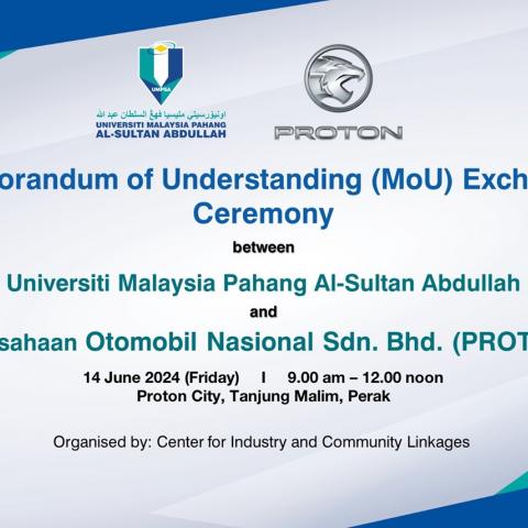 MEMORANDUM OF UNDERSTANDING (MOU) EXCHANGE CEREMONY BETWEEN UNIVERSITI MALAYSIA PAHANG AL-SULTAN ABDULLAH AND PERUSAHAAN OTOMOBIL NASIONAL SDN BHD (PROTON)