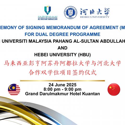 CEREMONY OF SIGNING MEMORANDUM OF AGREEMENT (MOA) FOR DUAL DEGREE PROGRAMME BETWEEN UNIVERSITI MALAYSIA PAHANG AL-SULTAN ABDULLAH (UMPSA) AND HEBEI UNIVERSITY (HBU)