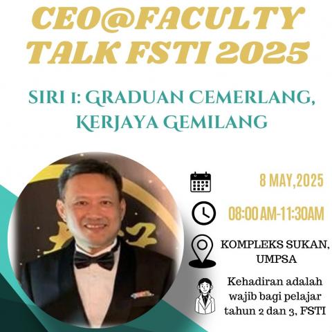 CEO@FACULTY TALK FSTI 2025 (SIRI 1:GRADUAN CEMERLANG KERJAYA GEMILANG)